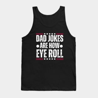 Dad Jokes Are how Eye Roll - Funny Father's Day Gag Gift for Dad Tank Top